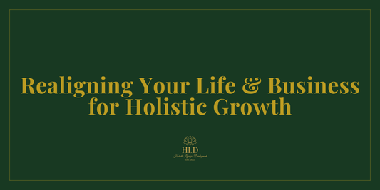 Realigning Your Life & Business for Holistic Growth